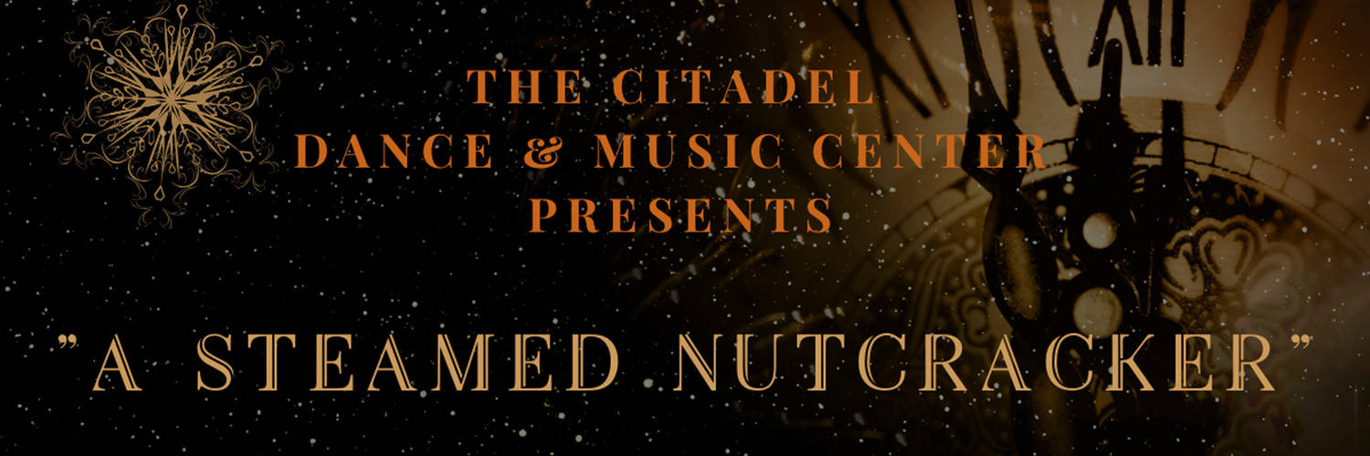 A Steamed Nutcracker | Citadel Dance & Music Center