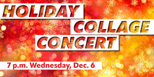 Annual Holiday Collage Concert scheduled for Dec. 6